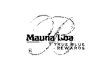B MAUNA LOA TRUE BLUE REWARDS
