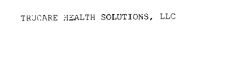 TRUCARE HEALTH SOLUTIONS, LLC