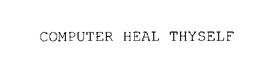 COMPUTER HEAL THYSELF