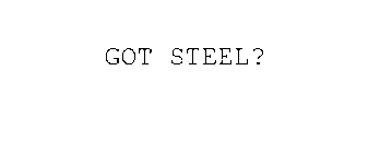 GOT STEEL?