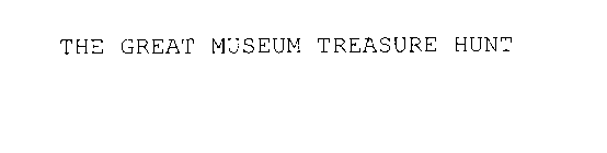 THE GREAT MUSEUM TREASURE HUNT