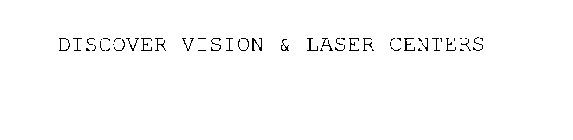 DISCOVER VISION & LASER CENTERS