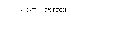 DRIVE SWITCH