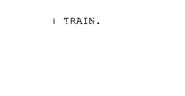 I TRAIN.