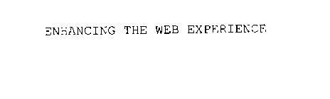 ENHANCING THE WEB EXPERIENCE