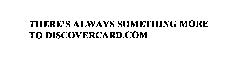 THERE'S ALWAYS SOMETHING MORE TO DISCOVERCARD.COM