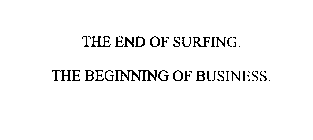 THE END OF SURFING.  THE BEGINNING OF BUSINESS.
