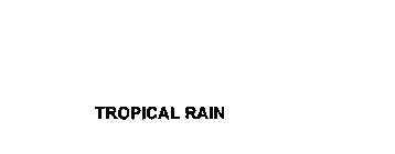 TROPICAL RAIN