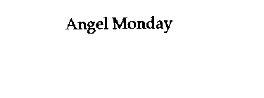 ANGEL MONDAY