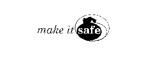 MAKE IT SAFE