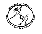 PHYSICAL ADDICTION IMPROVING THE HEALTH OF THE WORLD ONE CLIENT AT A TIME
