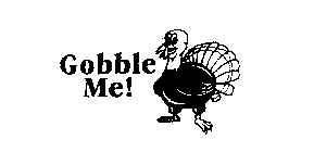 GOBBLE ME!