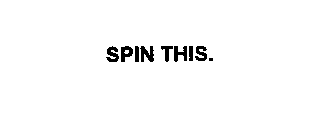SPIN THIS.
