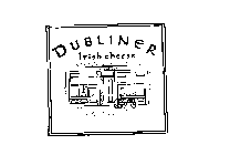 DUBLINER IRISH CHEESE PUBLIC BAR