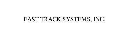 FAST TRACK SYSTEMS, INC.