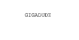 GIGADUDE