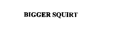 BIGGER SQUIRT