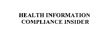 HEALTH INFORMATION COMPLIANCE INSIDER