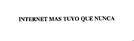 INTERNET MAS TUYO QUE NUNCA