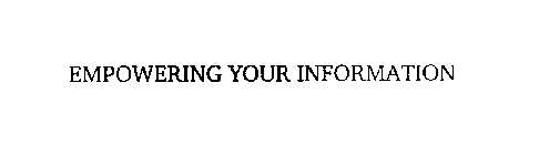 EMPOWERING YOUR INFORMATION