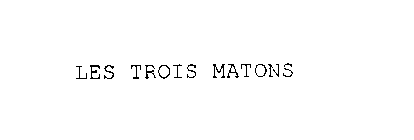 LES TROIS MATONS