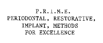 P.R.I.M.E. PERIODONTAL, RESTORATIVE, IMPLANT, METHODS FOR EXCELLENCE