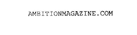 AMBITIONMAGAZINE.COM