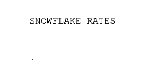 SNOWFLAKE RATES