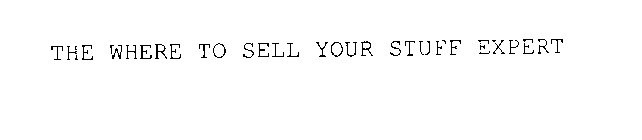 THE WHERE TO SELL YOUR STUFF EXPERT