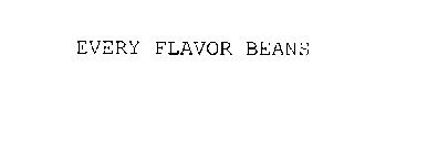 EVERY FLAVOR BEANS