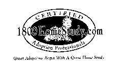 1800HOMESTUDY.COM CERTIFIED ADOPTION PROFESSIONALS GREAT ADOPTIONS BEGIN WITH A GREAT HOME STUDY