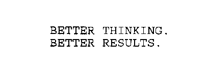 BETTER THINKING.  BETTER RESULTS.