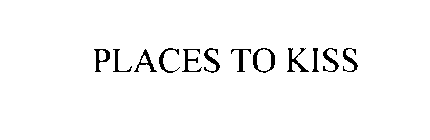 PLACES TO KISS