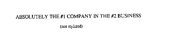 ABSOLUTELY THE #1 COMPANY IN THE #2 BUSINESS