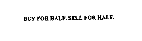 BUY FOR HALF. SELL FOR HALF