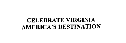 CELEBRATE VIRGINIA AMERICA'S DESTINATION