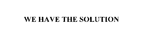 WE HAVE THE SOLUTION