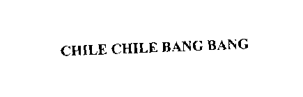 CHILE CHILE BANG BANG