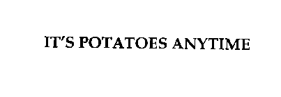 IT'S POTATOES ANYTIME