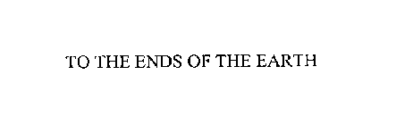 TO THE ENDS OF THE EARTH