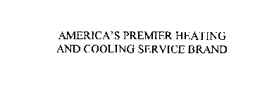 AMERICA'S PREMIER HEATING AND COOLING SERVICE BRAND