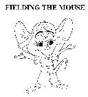 FIELDING THE MOUSE