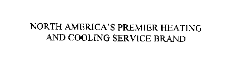NORTH AMERICA'S PREMIER HEATING AND COOLING SERVICE BRAND