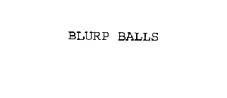BLURP BALLS
