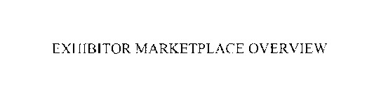 EXHIBITOR MARKETPLACE OVERVIEW