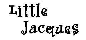 LITTLE JACQUES
