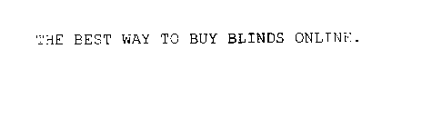 THE BEST WAY TO BUY BLINDS ONLINE.
