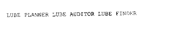 LUBE PLANNER LUBE AUDITOR LUBE FINDER