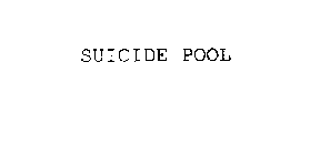 SUICIDE POOL