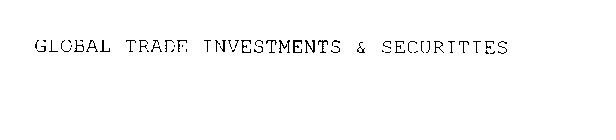 GLOBAL TRADE INVESTMENTS & SECURITIES